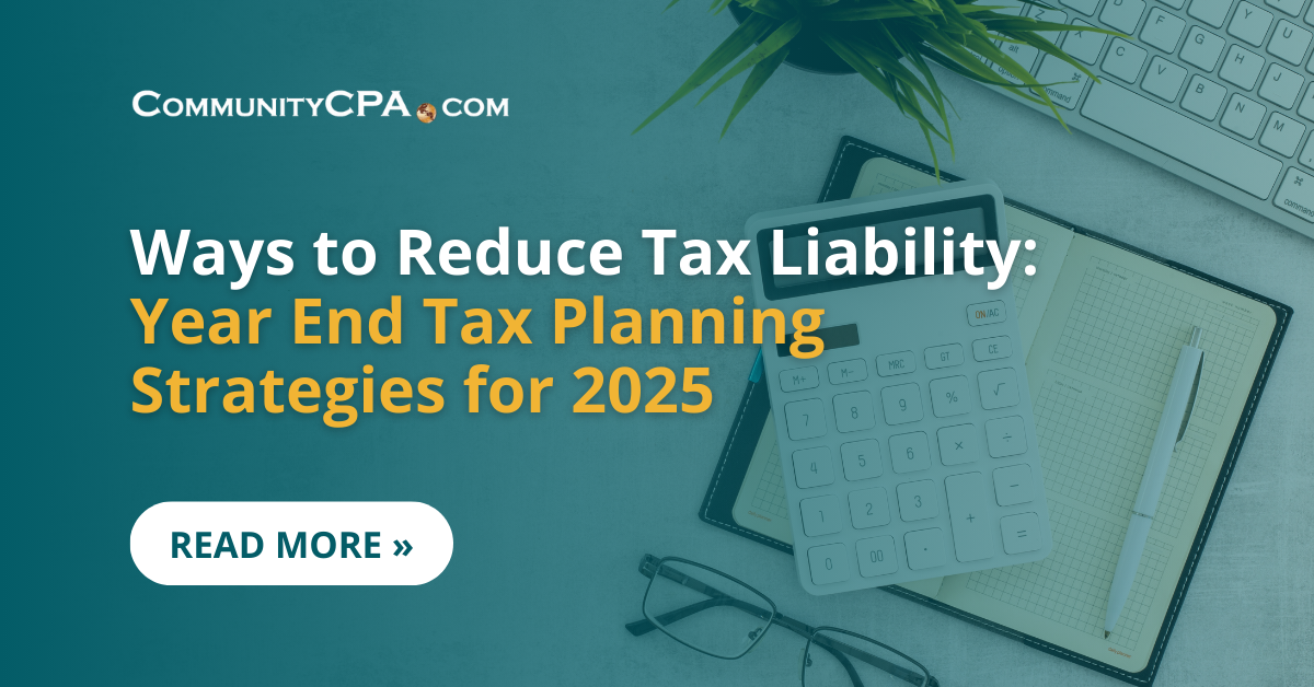 Reduce Liability: Year End Tax Planning Strategies for 2025